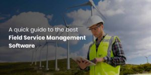 A Quick Guide to the Best Field Service Management Software