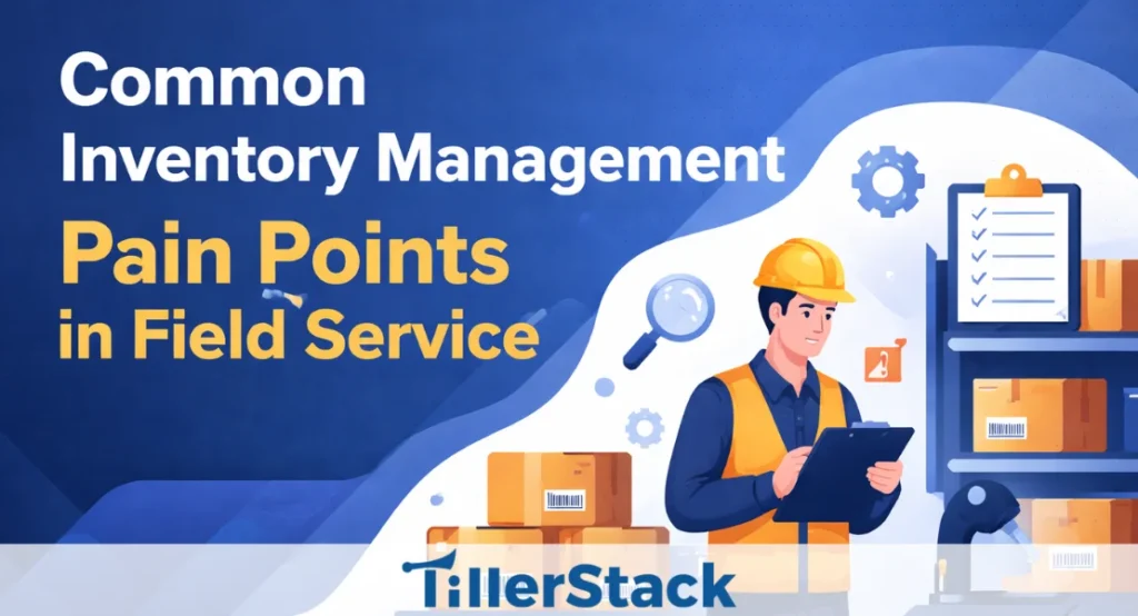 Inventory Management Pain Points in Field Service